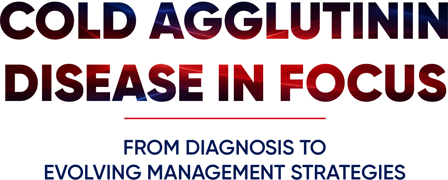 Cold Agglutinin Disease in Focus, From Diagnosis to Evolving Management Strategies